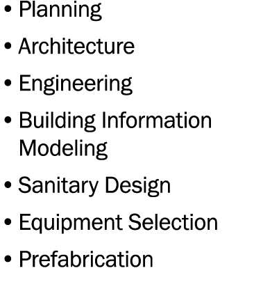   Planning   Architecture   Engineering   Building Information  Modeling   Sanitary Design   Equipment Selection   Pr   