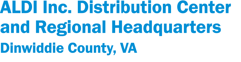 ALDI Inc  Distribution Center and Regional Headquarters Dinwiddie County, VA