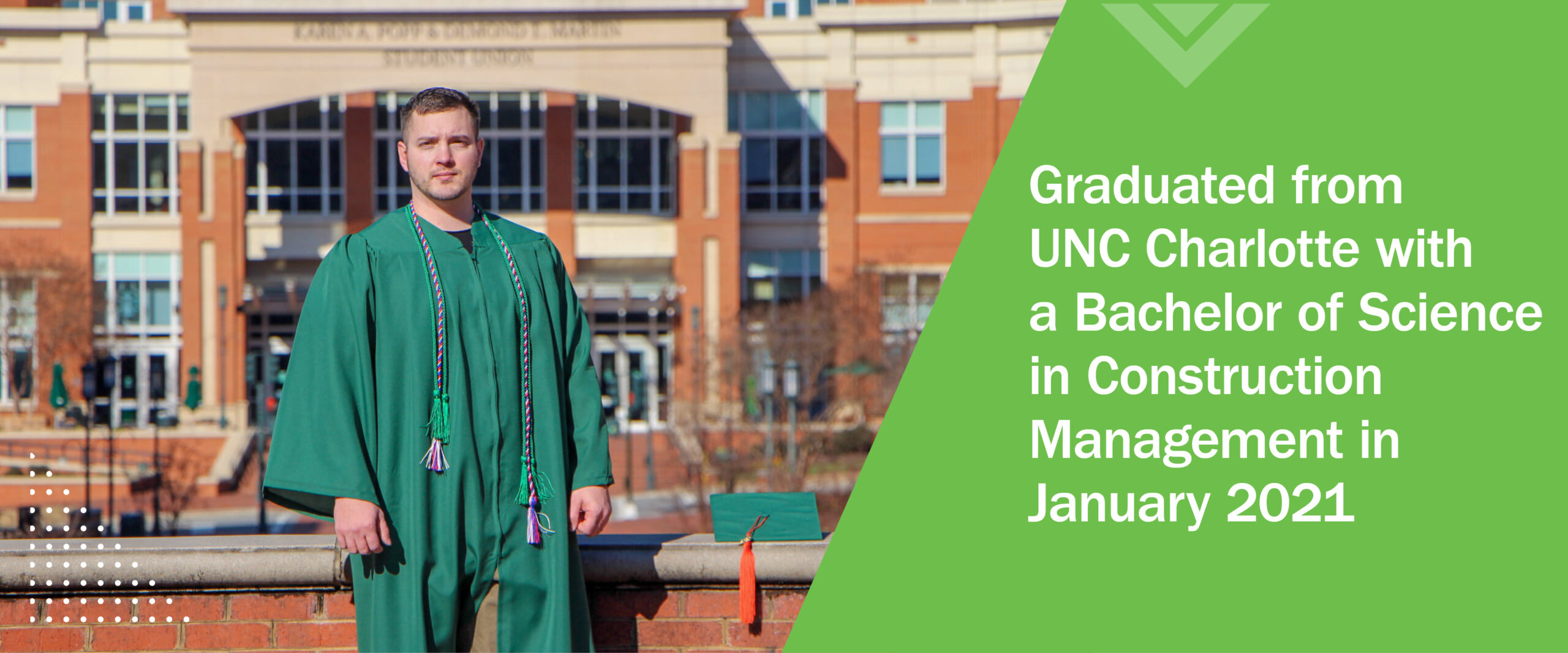 Design-Build Career: Brenden Stucko graduated from UNC Charlotte with a Bachelor of Science in Construction Management in January 2021.